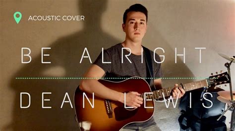 Dean Lewis - Be Alright | Acoustic Cover - YouTube