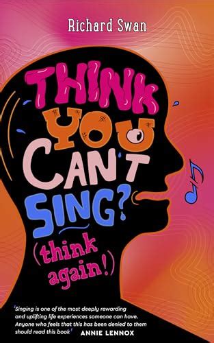 Think you can't sing? Think again!: How to find the voice you never thought you'd have by ...