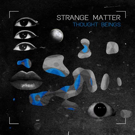 Strange Matter | Thought Beings