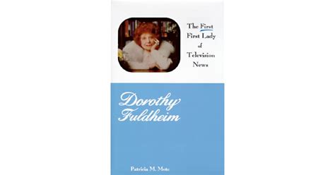 Dorothy Fuldheim: The FIRST First Lady of Television News by Patricia M. Mote