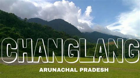 Changlang - Must Be Visited Places in Arunachal Pradesh - ChaloGhumane.com