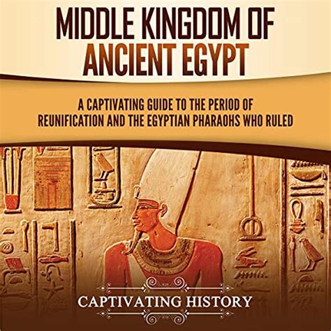 Middle Kingdom of Ancient Egypt by Captivating History - Audiobook - Audible.ca