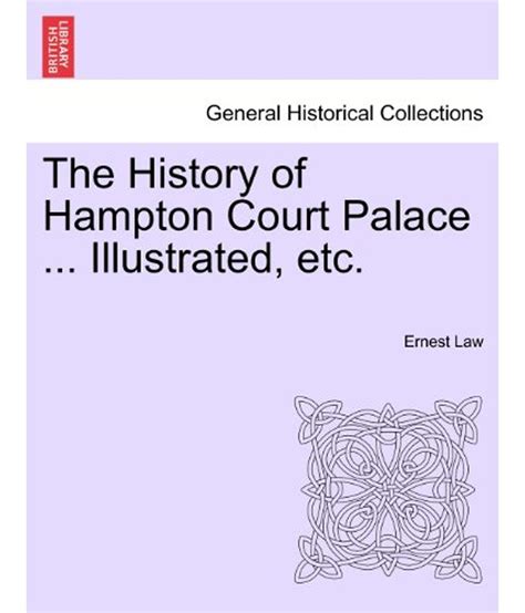 The History of Hampton Court Palace ... Illustrated, Etc.: Buy The History of Hampton Court ...