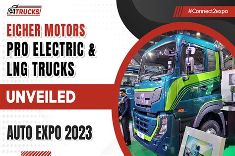 Eicher Pro Electric And LNG Trucks Unveiled At Auto Expo 2023