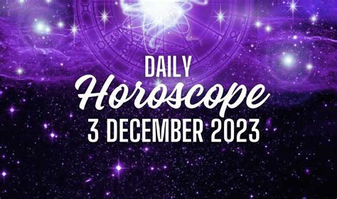 Daily Horoscope 3 December 2023: What the Stars Hold for You Today - Cosmozodiac