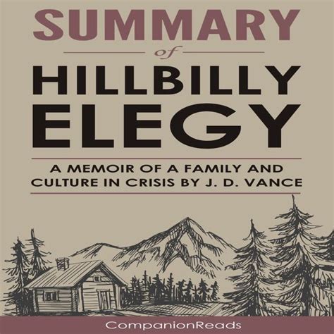 Summary of Hillbilly Elegy: A Memoir of a Family and Culture in Crisis (Unabridged) Get your ...