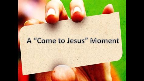 A Come To Jesus Moment - YouTube