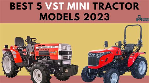 Top 5 VST Mini Tractor Models of 2023: Best Tractors for Modern Farmers