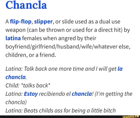 Chancla A flip-flop, slipper, or slide used as a dual use weapon (can be thrown or used for a ...