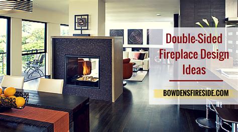 Bowden's Fireside » Blog Archive Amazing Double Sided Fireplace Design Ideas