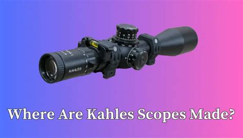 Where Are Kahles Scopes Made? (Completely Explained) - Optics Whiz