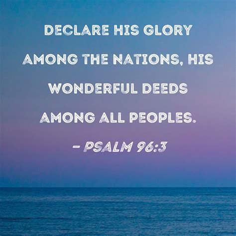 Psalm 96:3 Declare His glory among the nations, His wonderful deeds ...