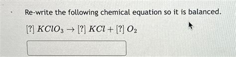 Solved Re-write the following chemical equation so it is | Chegg.com