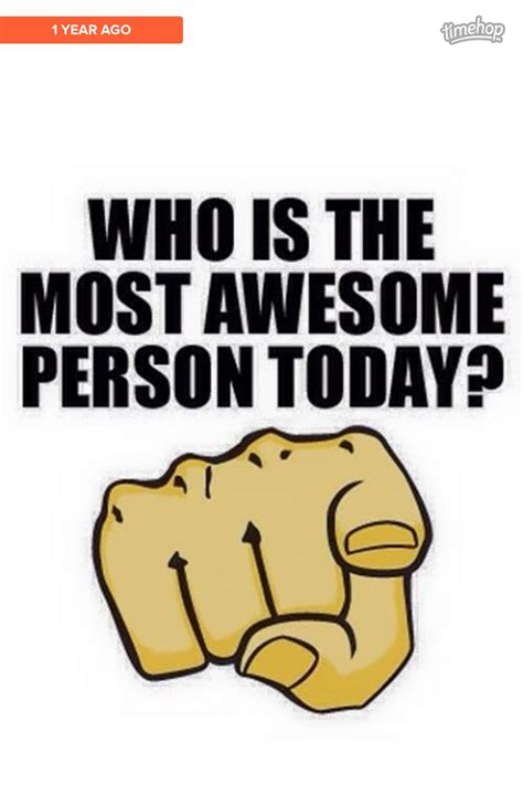 Who is the most awesome person today?
