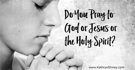 Do You Pray to God or Jesus or the Holy Spirit? - Prayer & Possibilities
