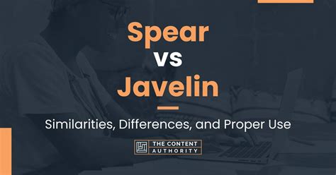 Spear vs Javelin: Similarities, Differences, and Proper Use