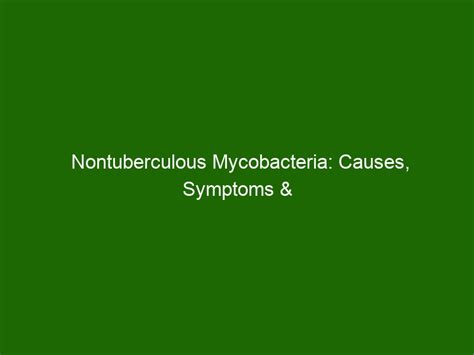 Nontuberculous Mycobacteria: Causes, Symptoms & Treatment of Infection - Health And Beauty