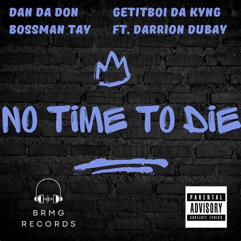 ‎No Time To Die (feat. Darrion DuBay) - Single - Album by BossMan Tay, Dan Da Don & Getitboi Da ...