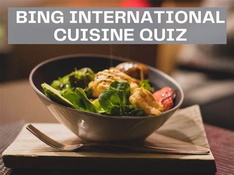 Bing International Cuisine Quiz - Test Your Knowledge on Bing Quiz