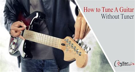 How to Tune a Guitar Without a Tuner - Guitar In Demand