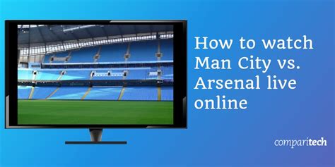 How to Live Stream Man City vs Arsenal Anywhere (with a VPN)