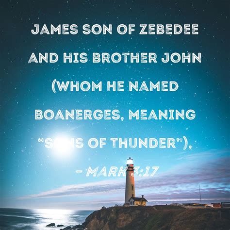 Mark 3:17 James son of Zebedee and his brother John (whom He named ...