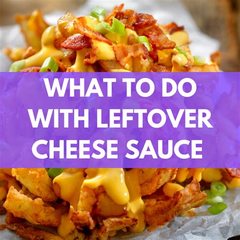What To Do With Leftover Cheese Sauce: Tasty & Easy Ideas!