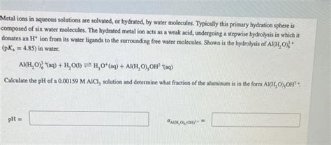 Solved Metal ions in aqueous solutions are solvated, or | Chegg.com | Chegg.com