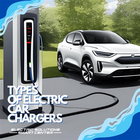 Types Of Electric Car Chargers: A Comprehensive Guide 2023 - Electric Solutions Aruba