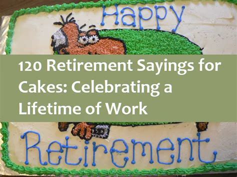 120 Retirement Sayings for Cakes: Celebrating a Lifetime of Work