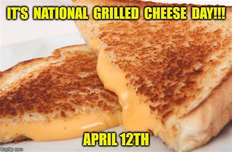 National Grilled Cheese Day - Imgflip