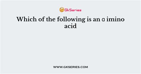 Which of the following is an α imino acid