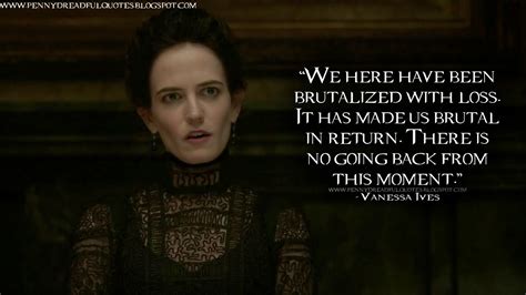 Penny Dreadful Quotes: We here have been brutalized with loss. It has ...