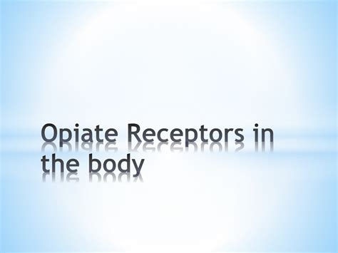 PPT - Opiate Receptors in the body PowerPoint Presentation, free ...