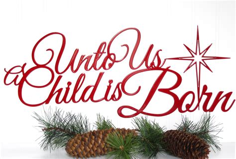 For Unto Us This Day A Child Is Born