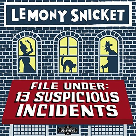 File Under: 13 Suspicious Incidents by Lemony Snicket, read by multiple narrators | Books 2017 ...