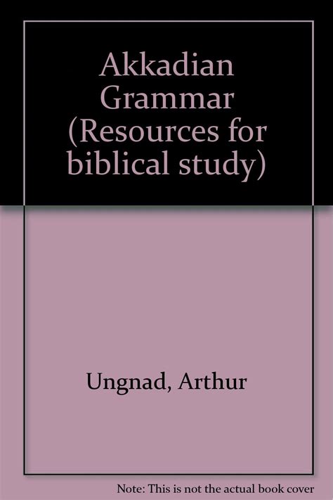 Akkadian Grammar (RESOURCES FOR BIBLICAL STUDY) (English, Akkadian and German Edition): Ungnad ...