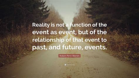 Robert Penn Warren Quote: “Reality is not a function of the event as ...