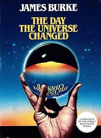 Day the Universe Changed, James Burke - Amazon.com