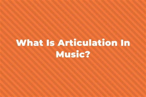 What Is Articulation In Music?