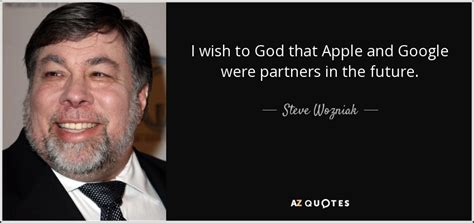 Steve Wozniak quote: I wish to God that Apple and Google were partners...