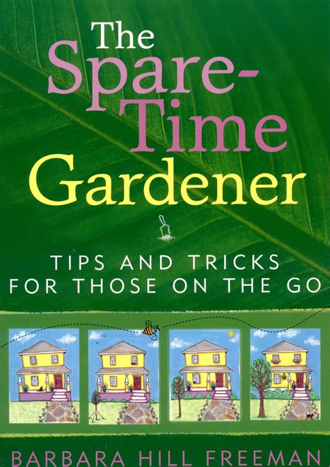 The Spare-Time Gardener: Tips and Tricks for Those on the Go: Freeman, Barbara Hill ...