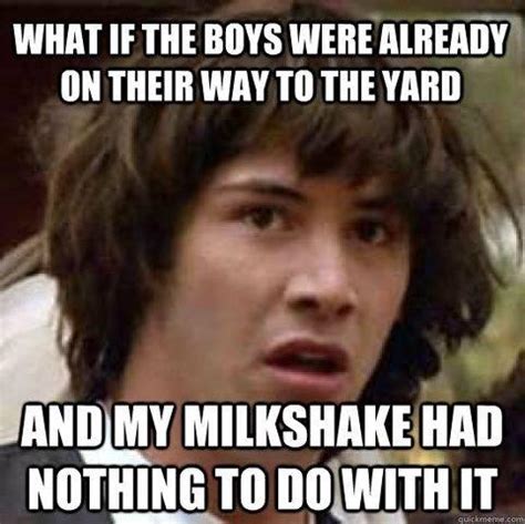 [Image - 574329] | My Milkshake Brings All the Boys to the Yard | Know Your Meme