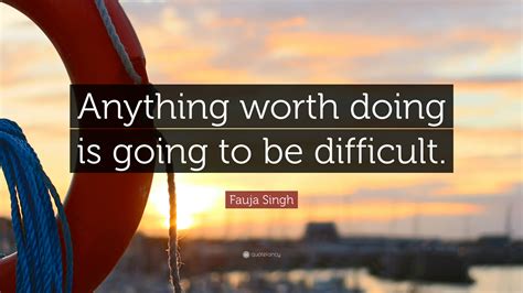 Fauja Singh Quote: “Anything worth doing is going to be difficult.”