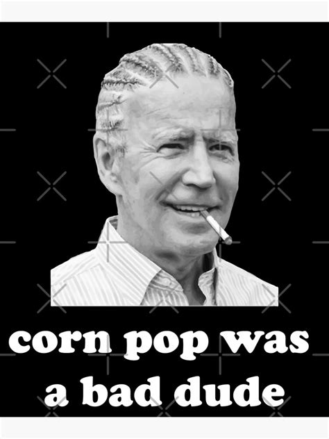 "corn pop was a bad dude Joe Biden Quote" Poster by hamzabenkatou | Redbubble