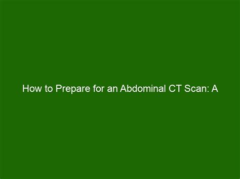 How to Prepare for an Abdominal CT Scan: A Comprehensive Guide - Health ...