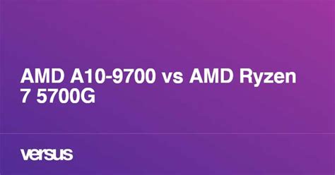 AMD A10-9700 vs AMD Ryzen 7 5700G: What is the difference?