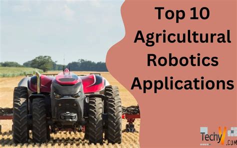 Top 10 Agricultural Robotics Applications - Techyv.com