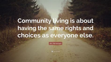 Ari Ne'eman Quote: “Community living is about having the same rights and choices as everyone else.”