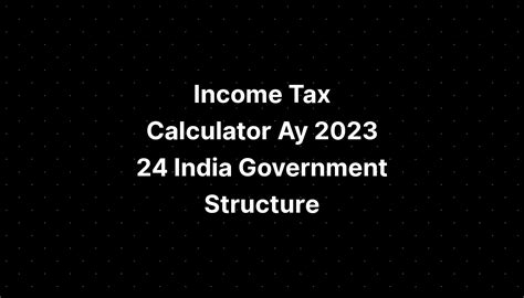 Income Tax Calculator Ay 2023 24 India Government Structure - PELAJARAN